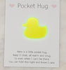 Duck Pocket hug token love gift thinking of you  little pocket hug, pick me up pocket hug token Acrylic - 35 colours